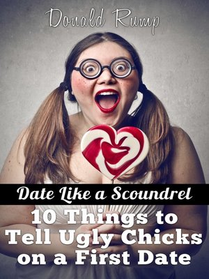 cover image of Date Like a Scoundrel--10 Things to Tell Ugly Chicks on a First Date
